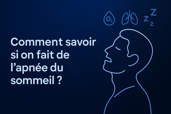 Comment savoir si on fait de l'apnée du sommeil​