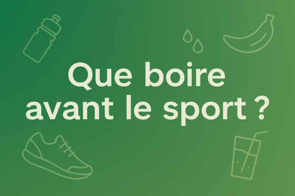 Que boire avant le sport​ ?