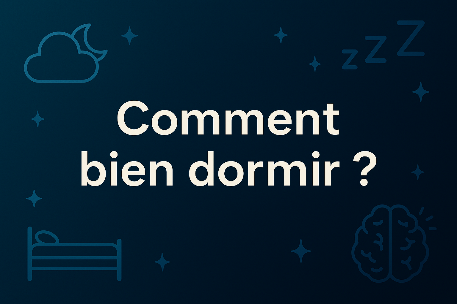 Comment bien dormir​ ?