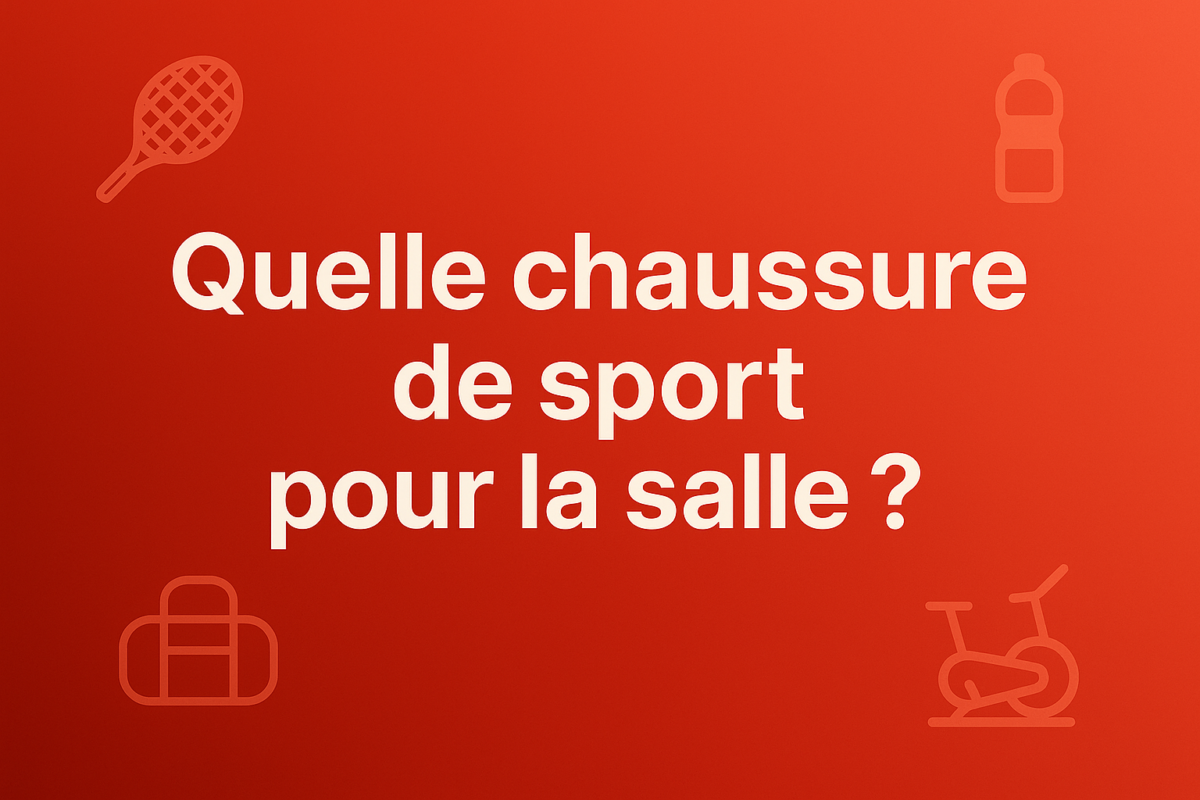 Quelle chaussure de sport pour la salle​ ?