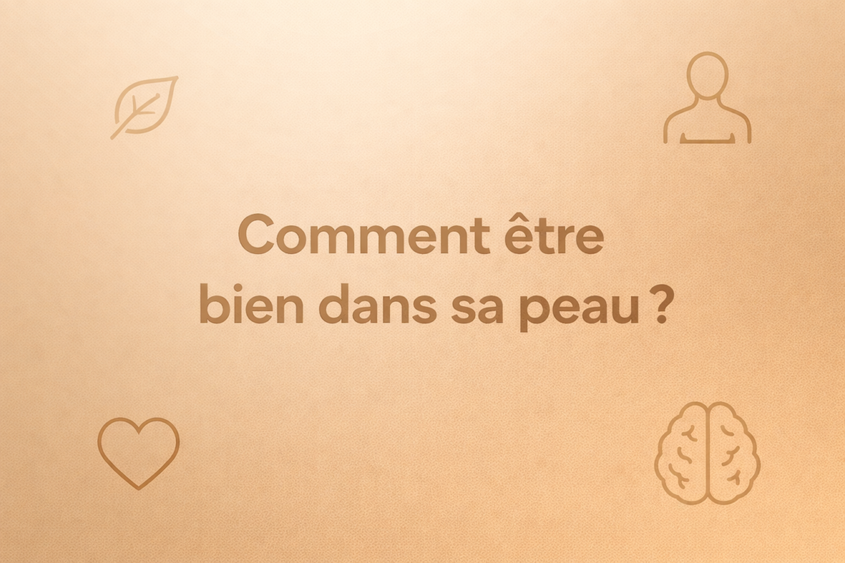 Comment être bien dans sa peau​ ?
