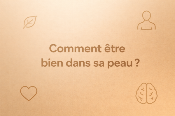 Comment être bien dans sa peau​ ?